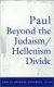 Paul Beyond the Judaism/Hellenism Divide