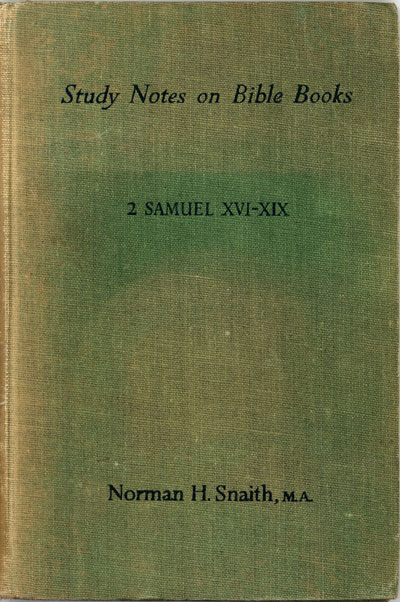 Norman Henry Snaith [1898-1982], Notes on the Hebrew Text of 2 Samuel XVI-XIX. Study Notes on Bible Books