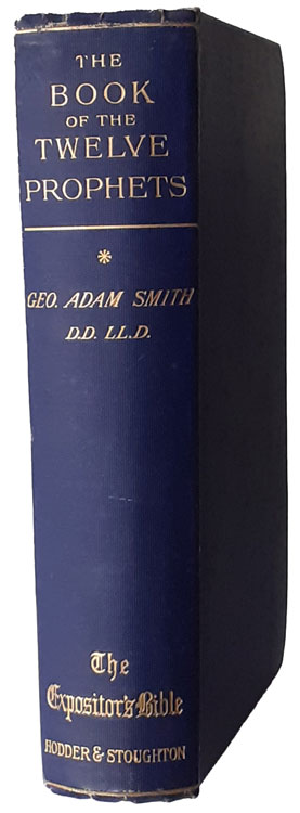 George Adam Smith [1856-1942], The Book of the Twelve Prophets: Vol. 1, Amos, Hosea, Micah, W. Robertson Nicoll, ed., The Expositor's Bible