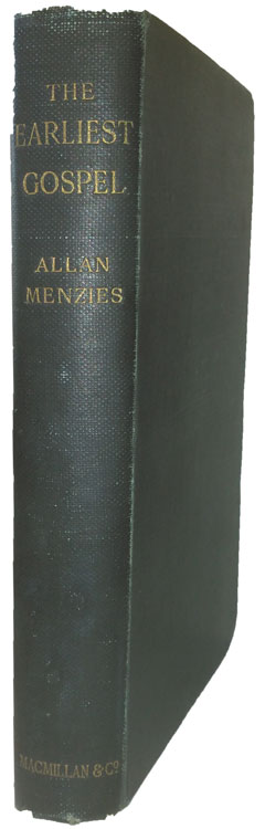 Allan Menzies [1845-1916], The Earliest Gospel. A Historical Study of the Gospel According to Mark