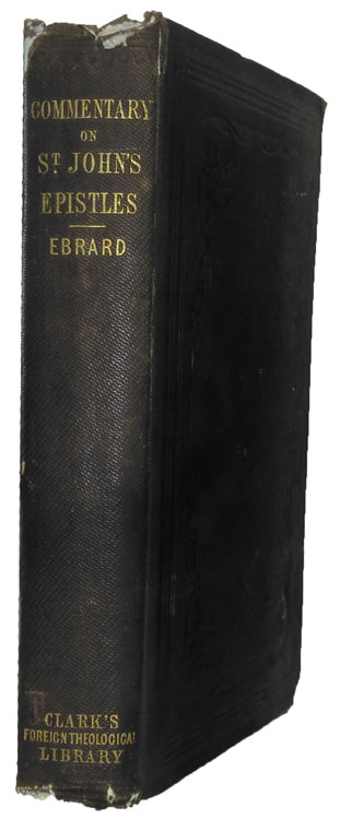 Johann Heinrich August Ebrard [1822-1903], Biblical Commentary on the Epistles of St. John in Continuation of the Work of Olshausen with an Appendix on the Catholic Epistles