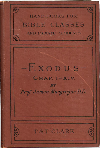 James MacGregor [1832-1910], Exodus, with Introduction, Commentary, and Special Notes, etc.: Part I. The Redemption: Egypt. Handbooks for Bible Classes and Private Students