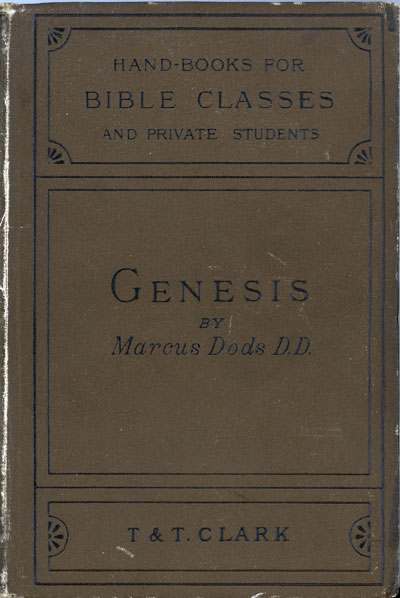 Marcus Dods [1834-1909], The Book of Genesis With Introduction and Notes. Handbooks for Bible Classes and Private Students