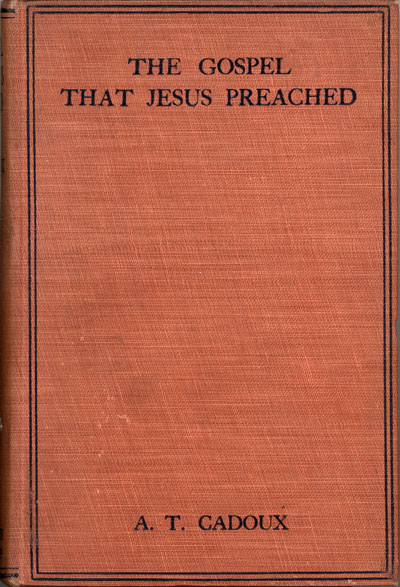 Arthur Temple Cadoux [1874-1948], The Gospel That Jesus Preached