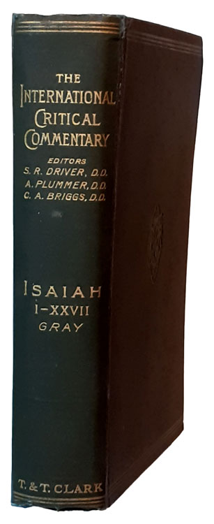 George Buchanan Gray [1865-1922], A Critical and Exegetical Commentary on the Book of Isaiah. The International Critical Commentary