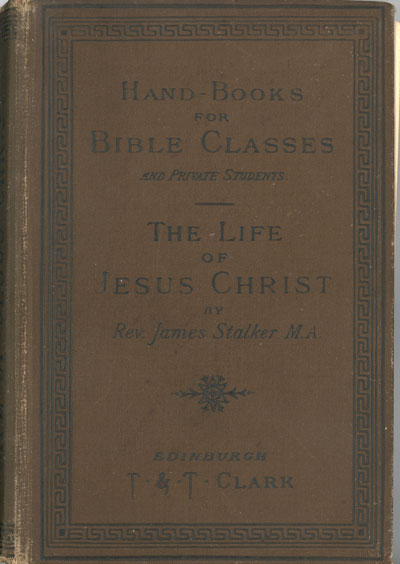 James Stalker [1848-1927], The Life of Jesus Christ. Handbooks for Bible Classes and Private Students