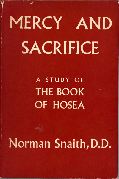 Norman Henry Snaith [1898-1982], Mercy and Sacrifice. A Study of the Book of Hosea
