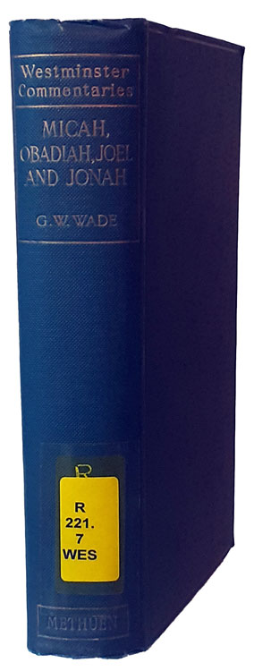 George Woosung Wade [1858-1941], The Books of the Prophets Micah, Obadiah, Joel and Jonah with Introduction and Notes. Westminster Commentaries