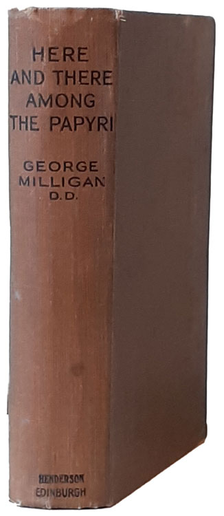 George Milligan [1860-1934], Here & There Among the Papyri