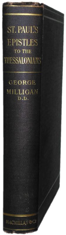 George Milligan [1860-1934], St Pauls Epistles to the Thessalonians. The Greek text with Introduction and Notes