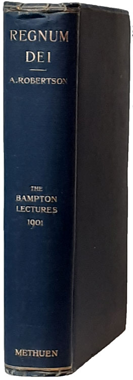 Archibald Robertson [1853-1931], Regnum Dei. Eight Lectures on the Kingdom of God in the History of Christian Thought. The Bampton Lectures for 1901