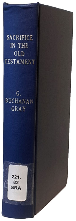 George Buchanan Gray [1865-1922], Sacrifice in the Old Testament. Its Theory in Practice