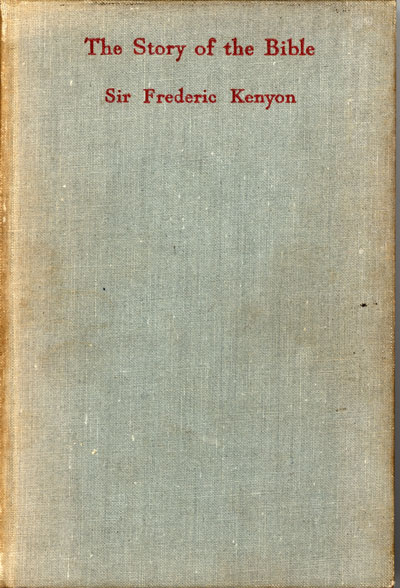 Frederic George Kenyon [1863-1952], The Story of the Bible. A Popular Account of How it Came to Us