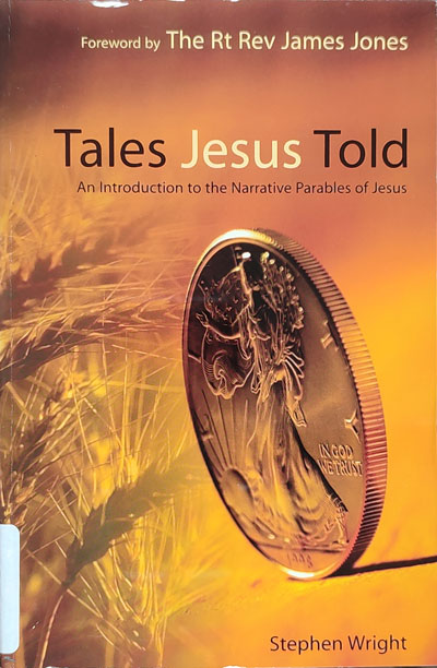 Stephen I. Wright, Tales Jesus Told. An Introduction to the Narrative Parables of Jesus