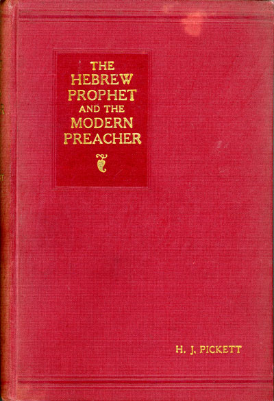 Henry John Pickett [1860-1931], The Hebrew Prophet and the Modern Preacher. The Twenty-Third Hartley Lecture