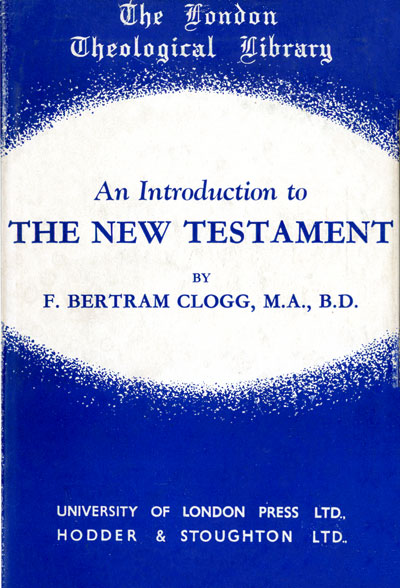 Frank Bertram Clogg [1884-1955], An Introduction the New Testament, 3rd edn.