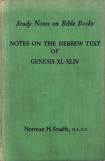 Norman Henry Snaith [1898-1982], Notes on the Hebrew Text of Genesis XL-XLIV. Study Notes on Bible Books