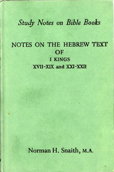 Norman Henry Snaith [1898-1982], Notes on the Hebrew Text of I Kings, XVII-XIX, XXI-XXII. Study Notes on Bible Books