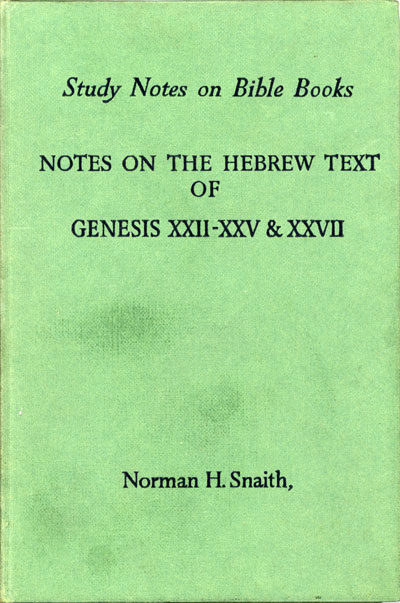 Norman Henry Snaith [1898-1982], Notes on the Hebrew Text of Genesis XXII-XXV and XXVII. Study Notes on Bible Books