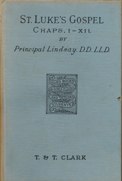 Thomas M. Lindsay [1843-1914], The Gospel According to St. Luke, Chapters I-XII with Introduction, Notes, and Maps