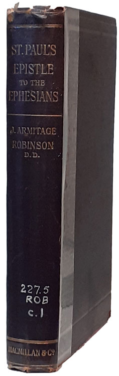 Joseph Armitage Robinson [1858-1933], St. Paul's Epistle to the Ephesians. A Revised Text and Translations with Exposition and Notes, 2nd edn.