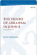 Ruth Sheridan, The Figure of Abraham in John 8. Text and Intertext