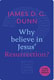 James D.G. Dunn, Why believe in Jesus' Resurrection?