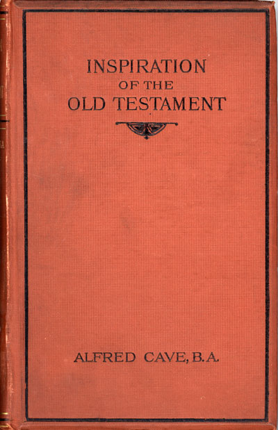 Alfred Cave [1847-1900], The Inspiration of the Old Testament Inductively Considered. The Seventh Congregational Union Lecture